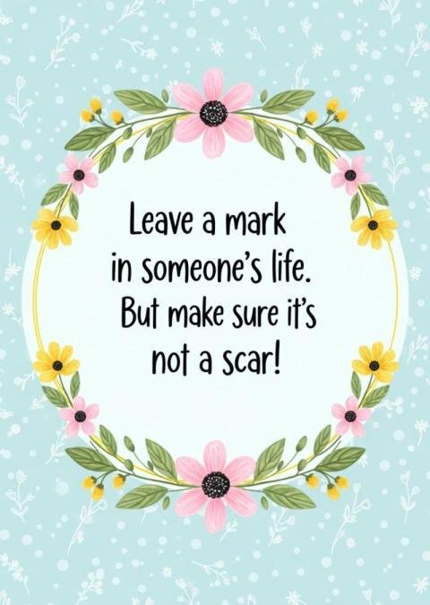 Leave a Mark, Not a Scar Inspirational Quote with Floral Wreath Design